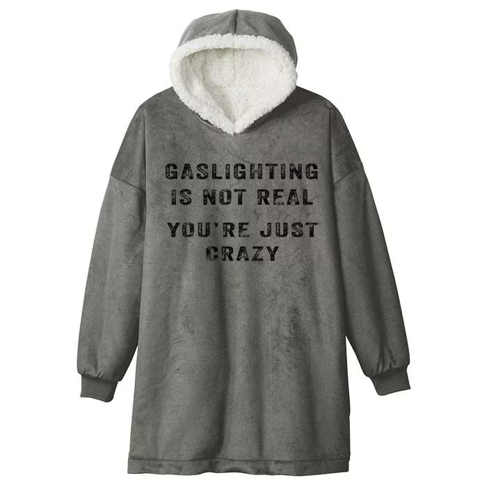 Gaslighting Is Not Real YouRe Just Crazy Hooded Wearable Blanket