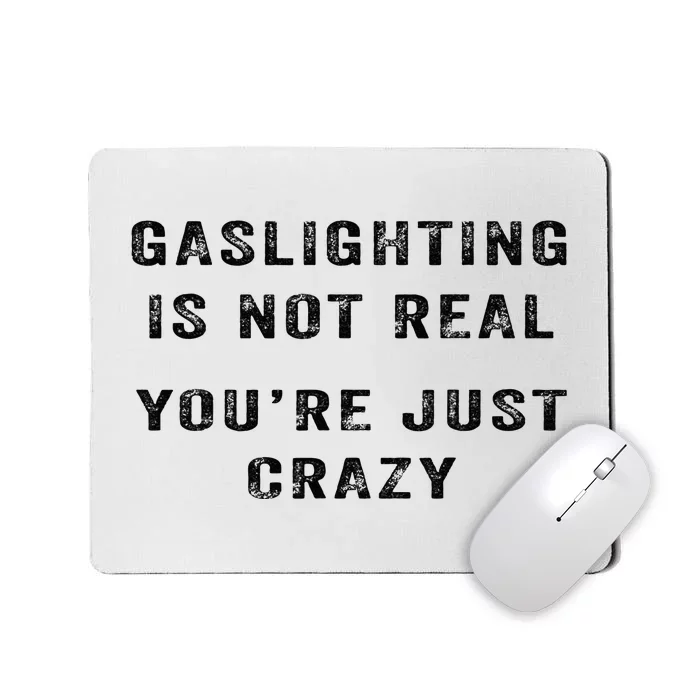 Gaslighting Is Not Real YouRe Just Crazy Mousepad