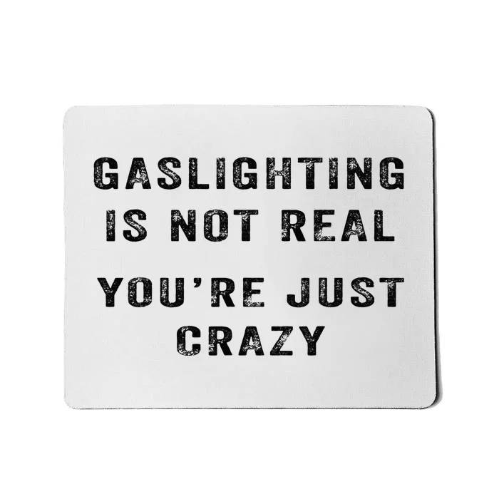 Gaslighting Is Not Real YouRe Just Crazy Mousepad