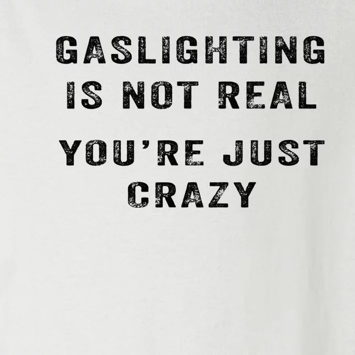 Gaslighting Is Not Real YouRe Just Crazy Toddler Long Sleeve Shirt