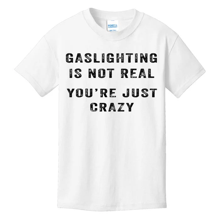 Gaslighting Is Not Real YouRe Just Crazy Kids T-Shirt