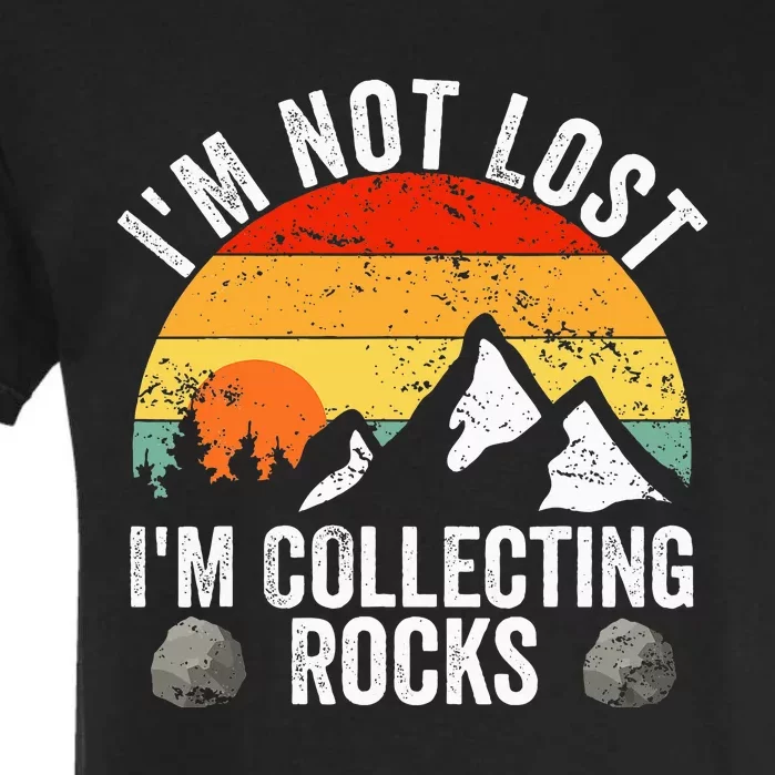 Geologist IM Not Lost IM Collecting Rocks Geology Garment-Dyed Heavyweight T-Shirt