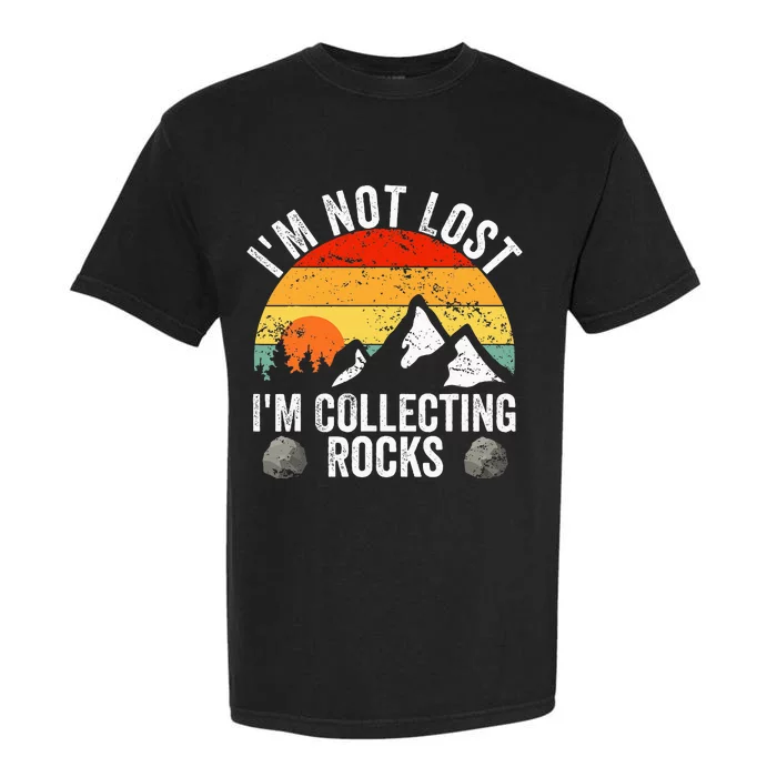 Geologist IM Not Lost IM Collecting Rocks Geology Garment-Dyed Heavyweight T-Shirt