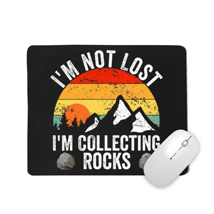 Geologist IM Not Lost IM Collecting Rocks Geology Mousepad