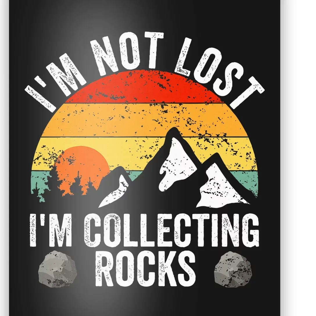 Geologist IM Not Lost IM Collecting Rocks Geology Poster