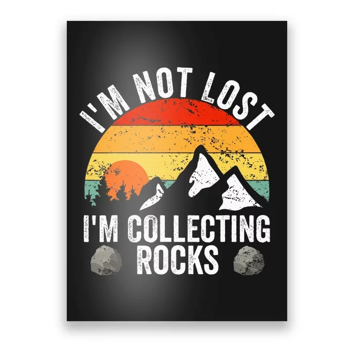 Geologist IM Not Lost IM Collecting Rocks Geology Poster