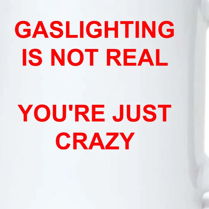 Gaslighting Is Not Real YouRe Just Crazy I Love Gaslighting Black Color Changing Mug