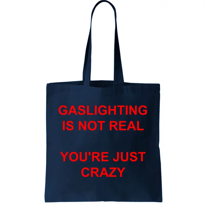 Gaslighting Is Not Real YouRe Just Crazy I Love Gaslighting Tote Bag