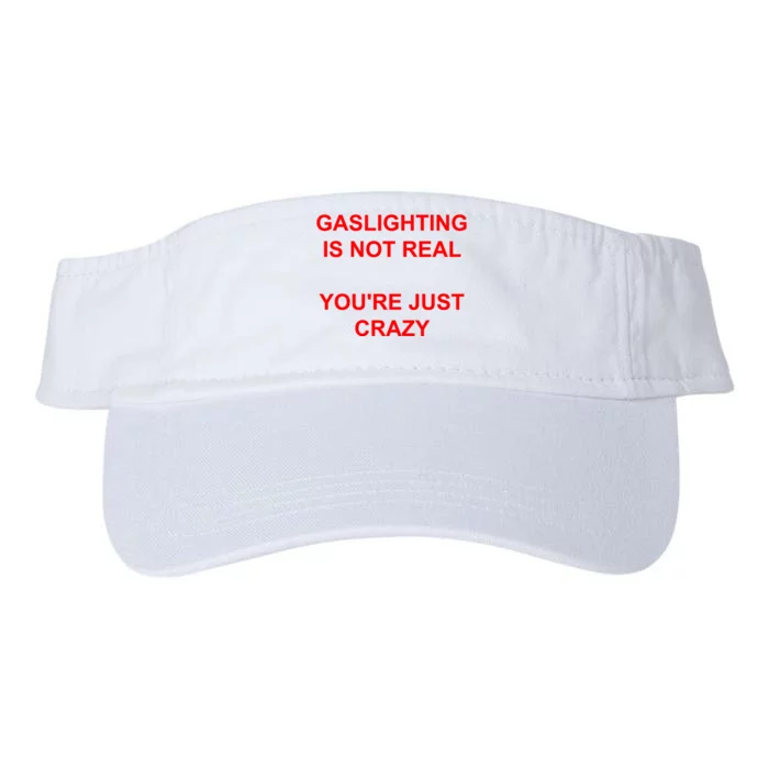 Gaslighting Is Not Real YouRe Just Crazy I Love Gaslighting Valucap Bio-Washed Visor