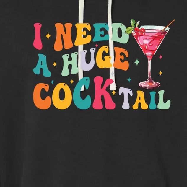 Groovy I Need A Huge Cocktail Funny Adult Humor Drinking Garment-Dyed Fleece Hoodie