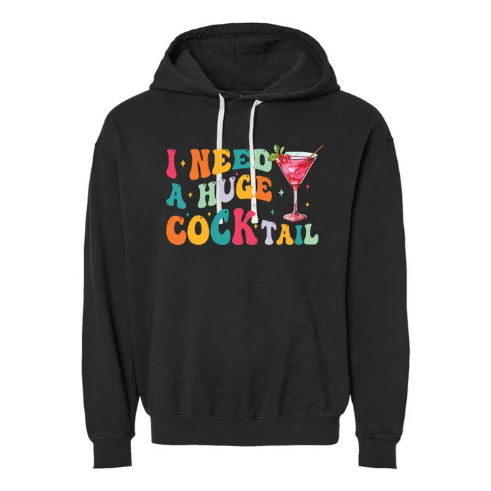 Groovy I Need A Huge Cocktail Funny Adult Humor Drinking Garment-Dyed Fleece Hoodie