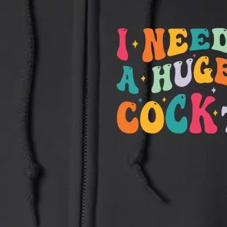 Groovy I Need A Huge Cocktail Funny Adult Humor Drinking Full Zip Hoodie