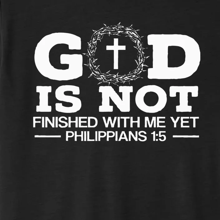 God Is Not Finished With Me Yet Christian Religious ChromaSoft Performance T-Shirt