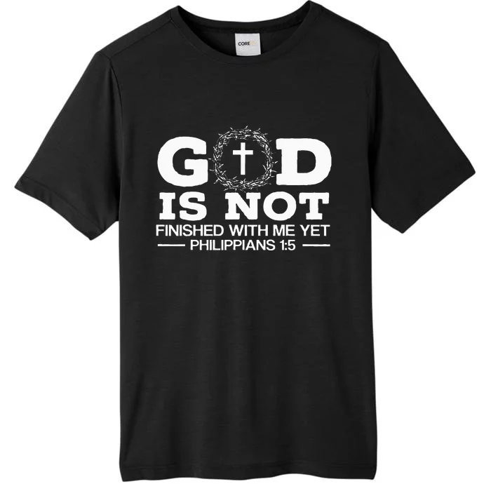 God Is Not Finished With Me Yet Christian Religious ChromaSoft Performance T-Shirt