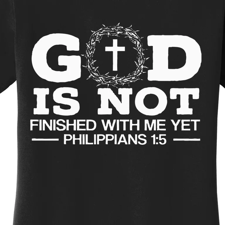 God Is Not Finished With Me Yet Christian Religious Women's T-Shirt