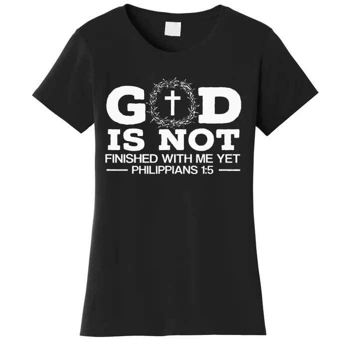 God Is Not Finished With Me Yet Christian Religious Women's T-Shirt