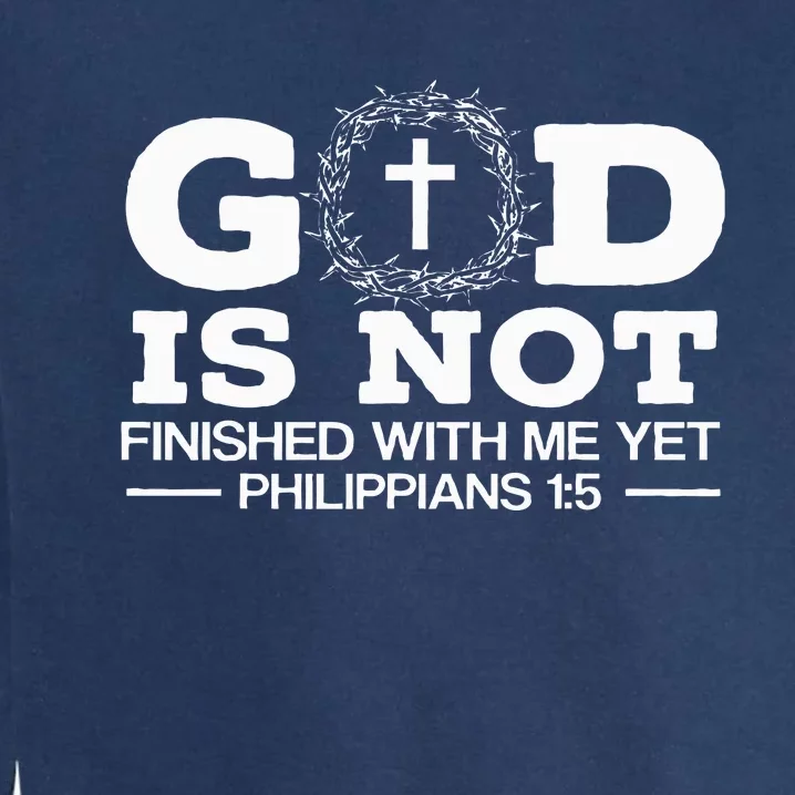 God Is Not Finished With Me Yet Christian Religious Garment-Dyed Sweatshirt