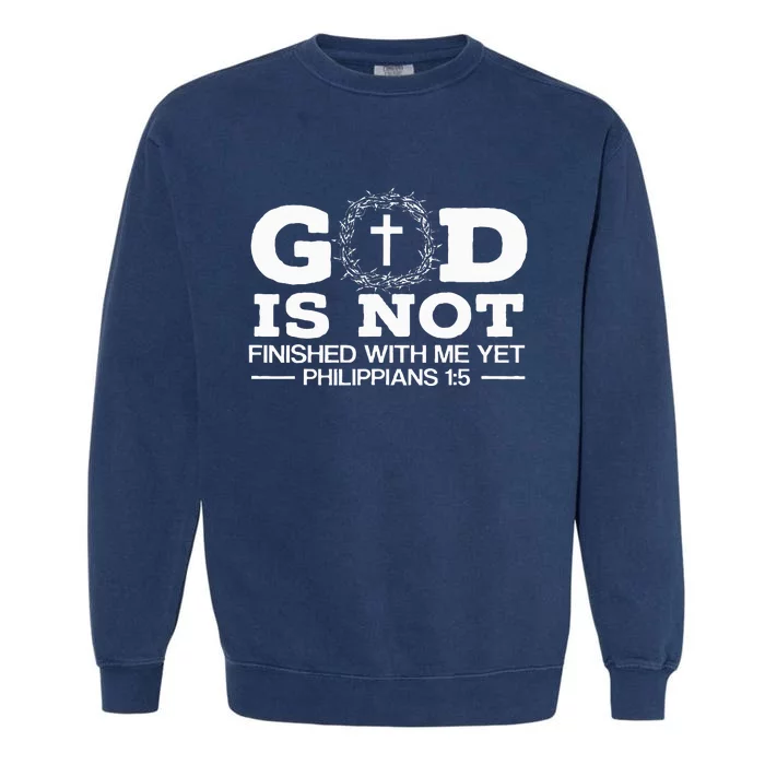 God Is Not Finished With Me Yet Christian Religious Garment-Dyed Sweatshirt