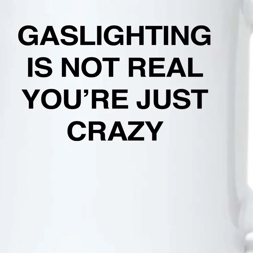 Gaslighting Is Not Real Youre Just Crazy Black Color Changing Mug