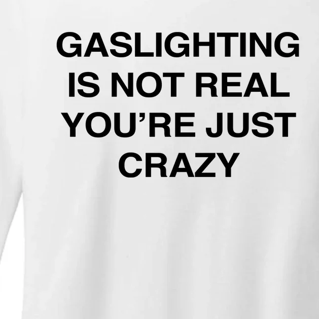 Gaslighting Is Not Real Youre Just Crazy Womens CVC Long Sleeve Shirt