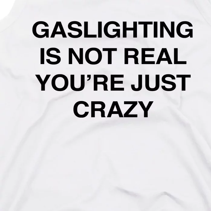 Gaslighting Is Not Real Youre Just Crazy Tank Top