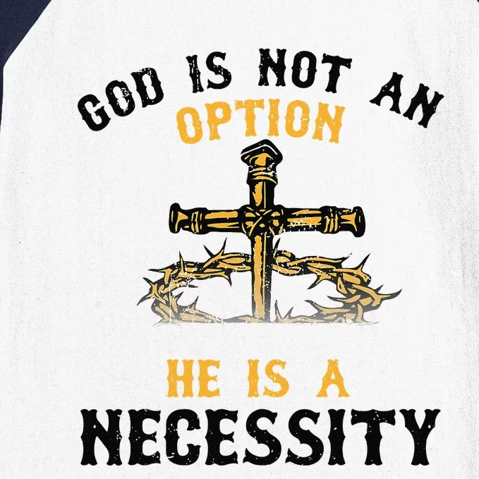 God Is Not An Option He Is A Necessity Baseball Sleeve Shirt