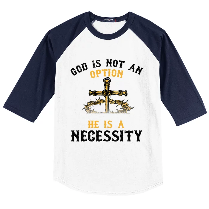 God Is Not An Option He Is A Necessity Baseball Sleeve Shirt