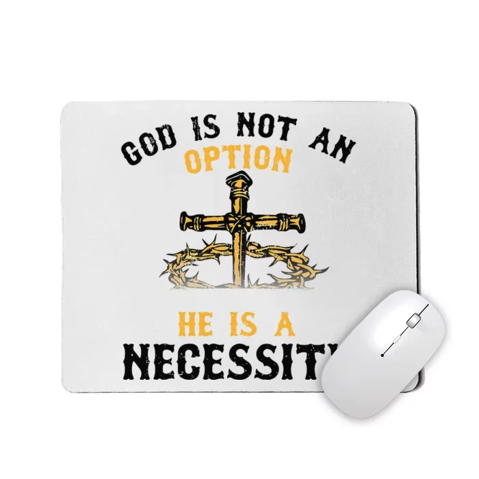 God Is Not An Option He Is A Necessity Mousepad