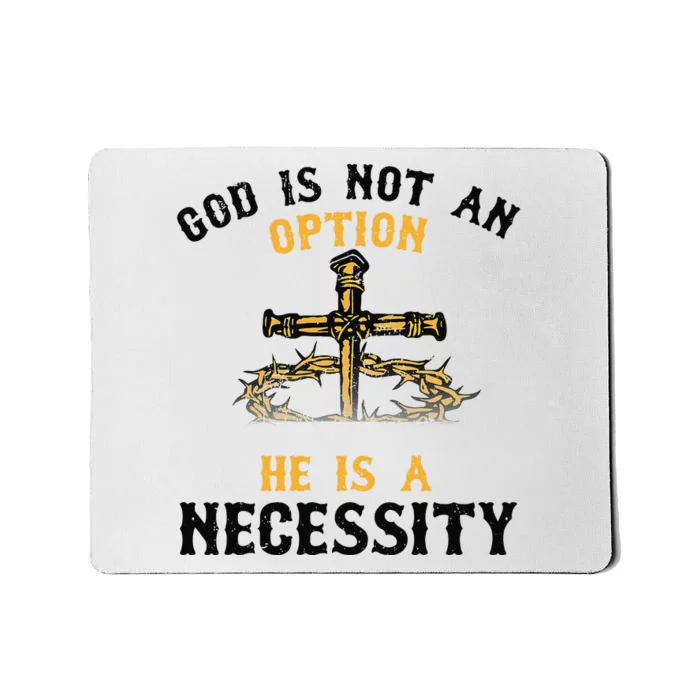 God Is Not An Option He Is A Necessity Mousepad