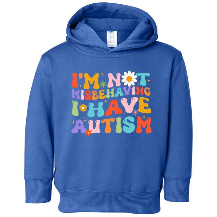 Groovy IM Not Misbehaving I Have Autism Meaningful Gift Toddler Hoodie