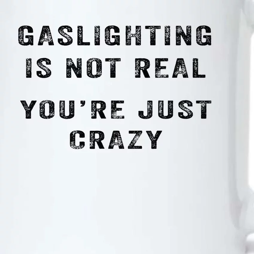 Gaslighting Is Not Real YouRe Just Crazy I Love Gaslighting Black Color Changing Mug