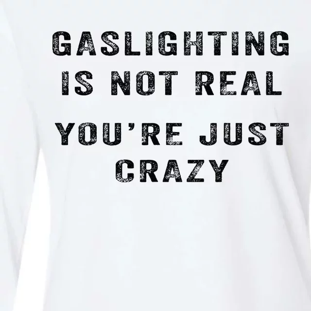 Gaslighting Is Not Real YouRe Just Crazy I Love Gaslighting Womens Cotton Relaxed Long Sleeve T-Shirt