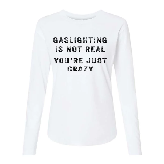 Gaslighting Is Not Real YouRe Just Crazy I Love Gaslighting Womens Cotton Relaxed Long Sleeve T-Shirt