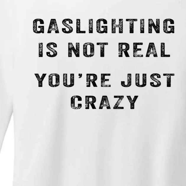 Gaslighting Is Not Real YouRe Just Crazy I Love Gaslighting Womens CVC Long Sleeve Shirt