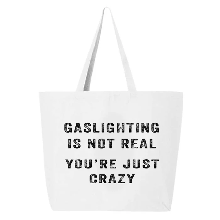 Gaslighting Is Not Real YouRe Just Crazy I Love Gaslighting 25L Jumbo Tote