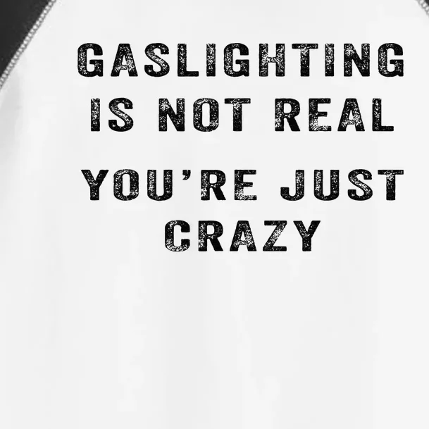 Gaslighting Is Not Real YouRe Just Crazy I Love Gaslighting Toddler Fine Jersey T-Shirt