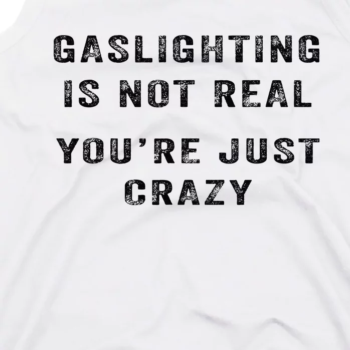 Gaslighting Is Not Real YouRe Just Crazy I Love Gaslighting Tank Top