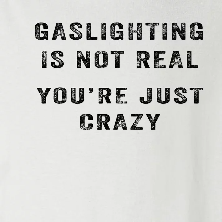 Gaslighting Is Not Real YouRe Just Crazy I Love Gaslighting Toddler Long Sleeve Shirt