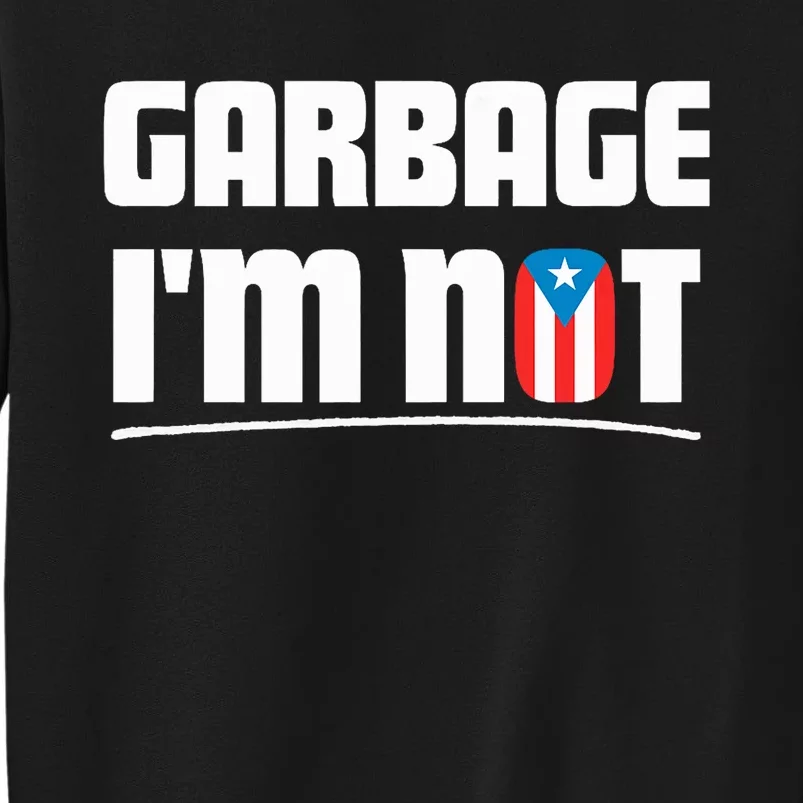 Garbage IM Not Puerto Rico Flag Boricua Tall Sweatshirt