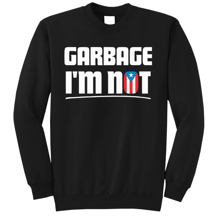 Garbage IM Not Puerto Rico Flag Boricua Tall Sweatshirt