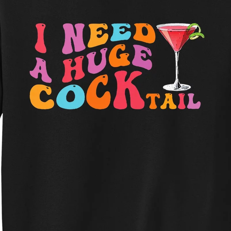 Groovy I Need A Huge Cocktail Funny Adult Humor Drinking Tall Sweatshirt