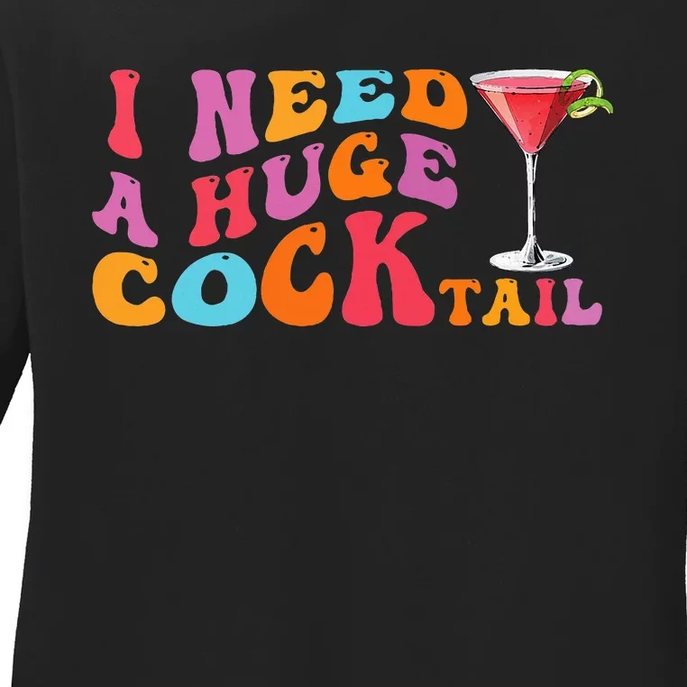 Groovy I Need A Huge Cocktail Funny Adult Humor Drinking Ladies Long Sleeve Shirt