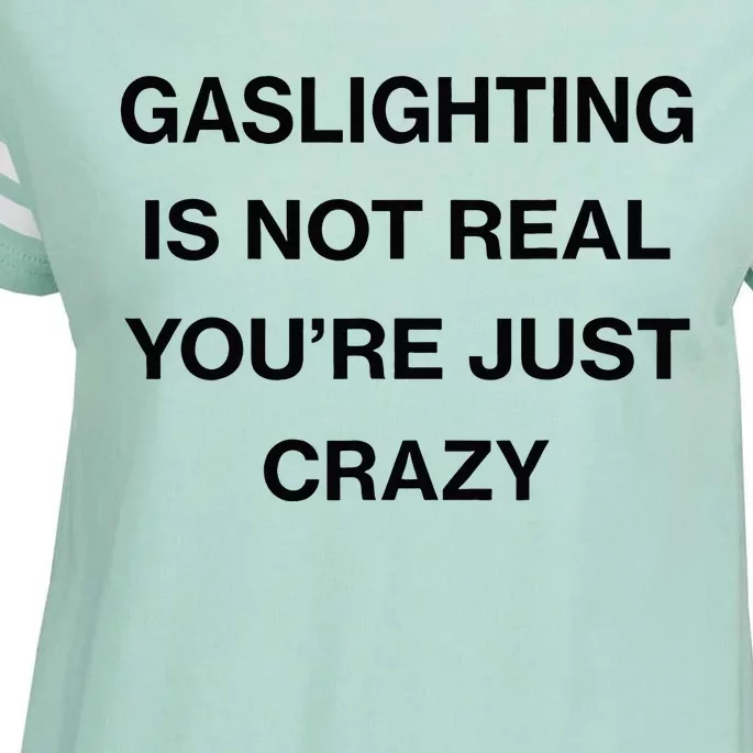 Gaslighting Is Not Real Youre Just Crazy Funny Saying Enza Ladies Jersey Football T-Shirt