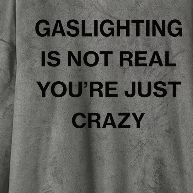 Gaslighting Is Not Real Youre Just Crazy Funny Saying Hooded Wearable Blanket