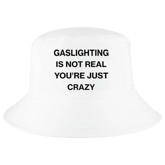 Gaslighting Is Not Real Youre Just Crazy Funny Saying Cool Comfort Performance Bucket Hat