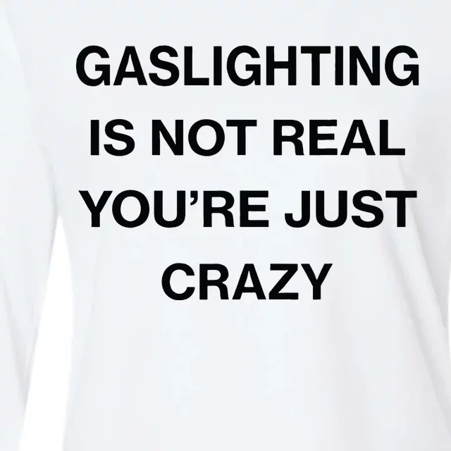 Gaslighting Is Not Real Youre Just Crazy Funny Saying Womens Cotton Relaxed Long Sleeve T-Shirt