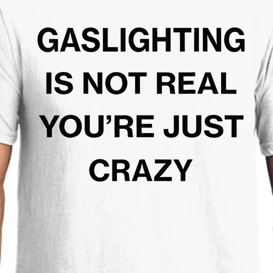 Gaslighting Is Not Real Youre Just Crazy Funny Saying Pajama Set