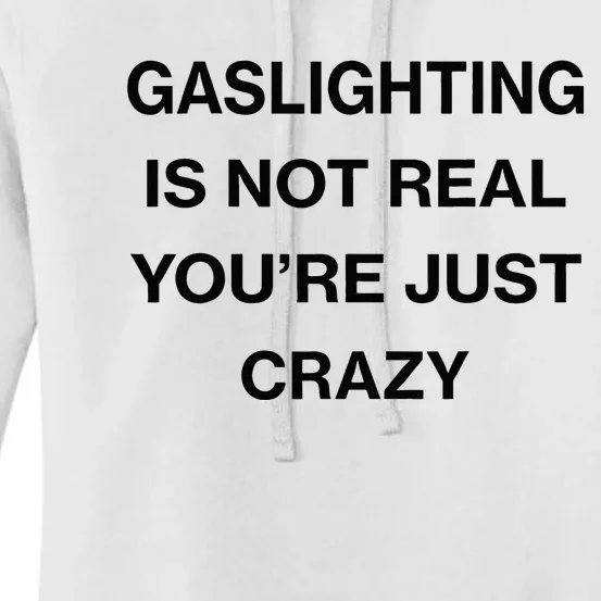 Gaslighting Is Not Real Youre Just Crazy Funny Saying Women's Pullover Hoodie