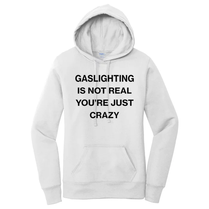 Gaslighting Is Not Real Youre Just Crazy Funny Saying Women's Pullover Hoodie