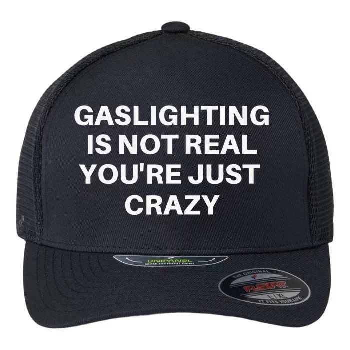 Gaslighting Is Not Real You're Just Crazy Quote Gaslighting Flexfit Unipanel Trucker Cap